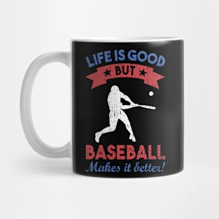 life is good but baseballmakes it better funny say Mug